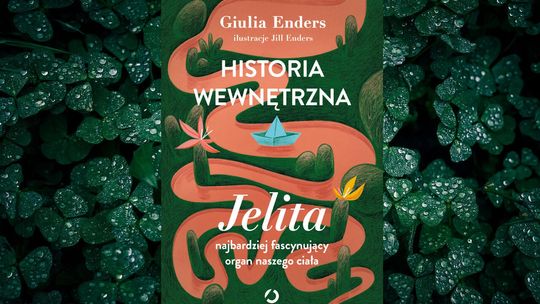 Historia wewnętrzna. Jelita – najbardziej fascynujący organ naszego ciała Giulia Enders Wydawnictwo Otwarte