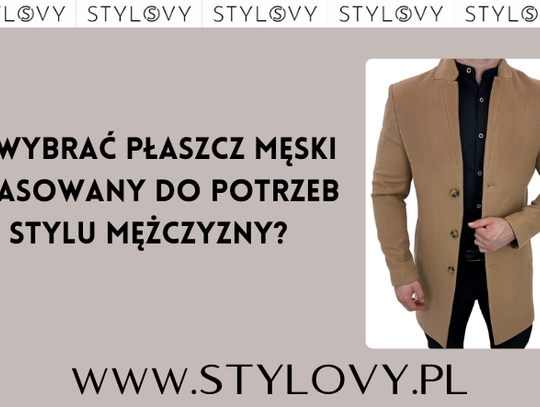 Jak wybrać płaszcz męski dopasowany do potrzeb i stylu mężczyzny?