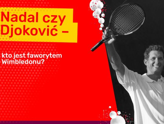 Nadal czy Djoković – kto jest faworytem Wimbledonu?