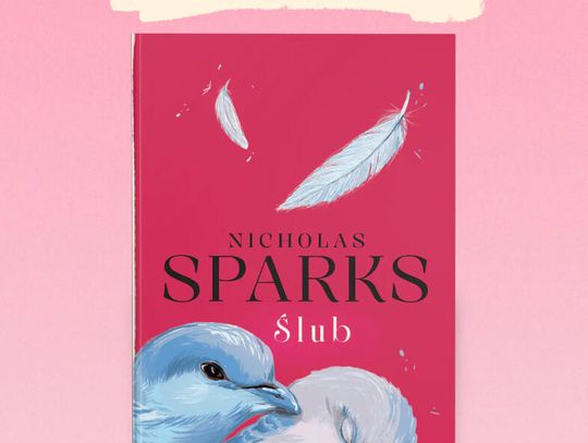 ŚLUB Nicholas Sparks Nowe wydanie, dzięki któremu lektura stanie się jeszcze bardziej romantyczna
