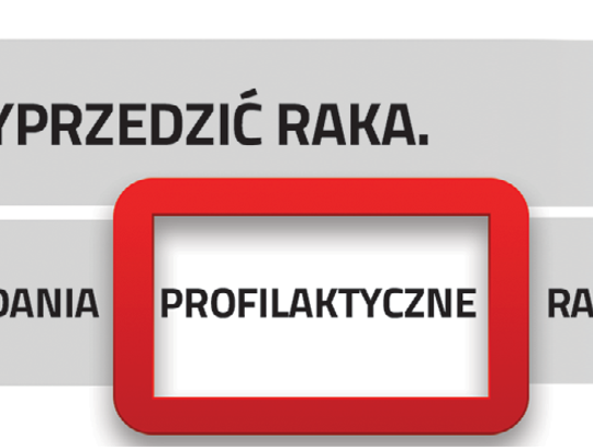 WYPRZEDZIĆ RAKA. BADANIA PROFILAKTYCZNE Ratują ŻYCIE!