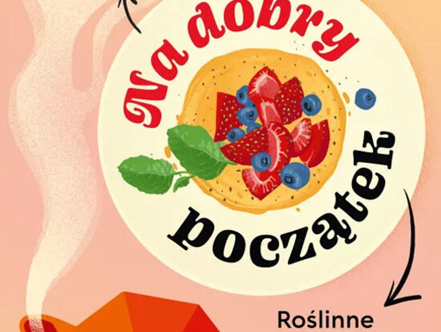 Na dobry początek. Roślinne śniadania pełne smaku Magdalena Jutrzenka