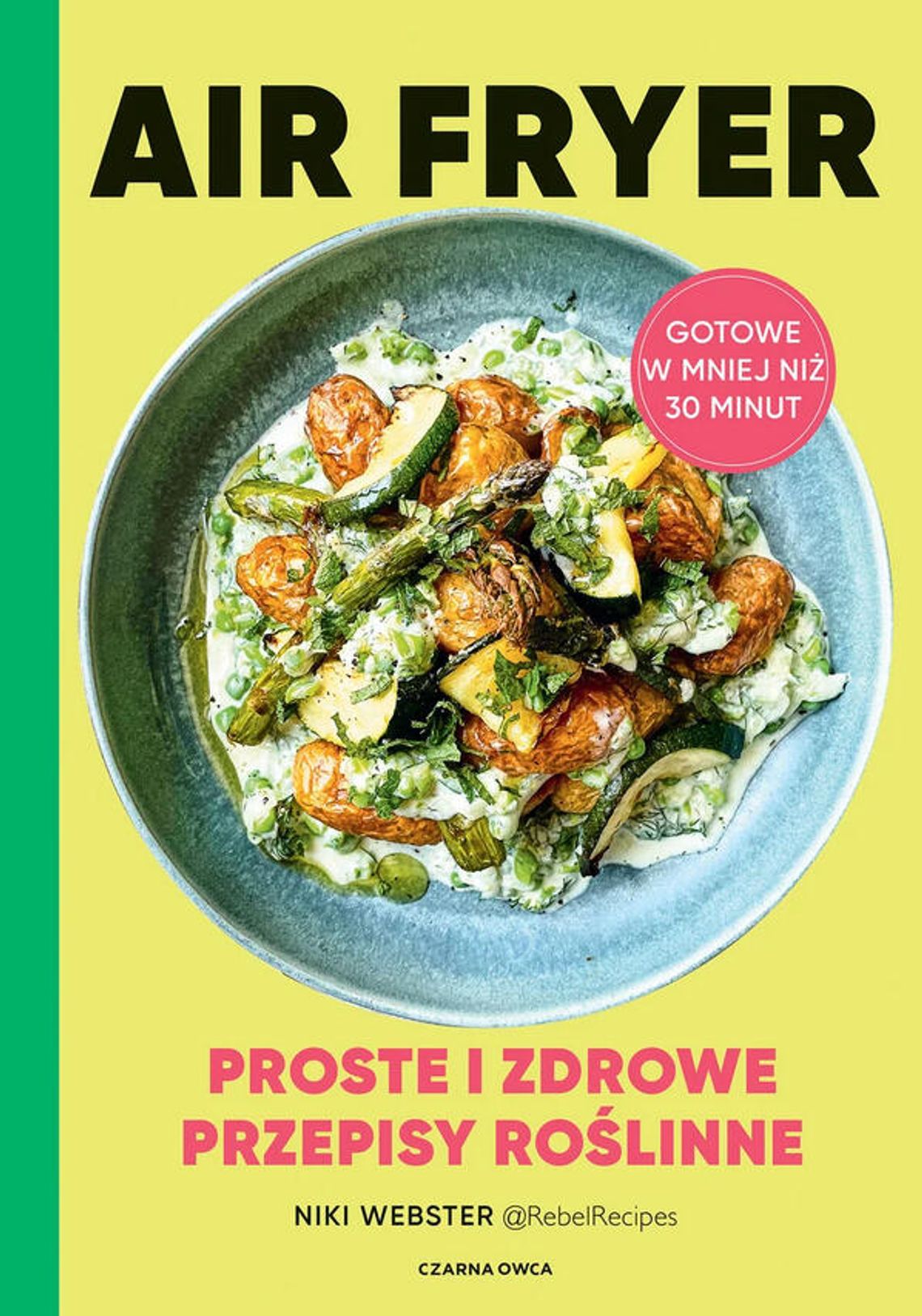 Air Fryer. Proste i zdrowe przepisy roślinne Niki Webster