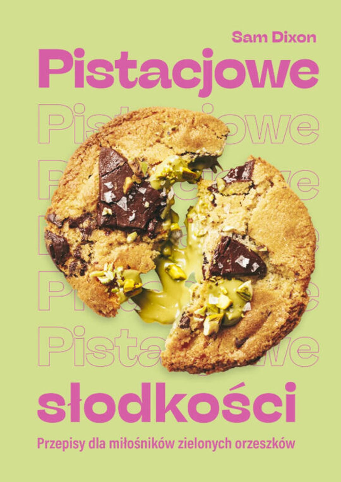 Pistacjowe słodkości. Przepisy dla miłośników zielonych orzeszków Sam Dixon Pistacjowe słodkości. Przepisy dla miłośników zielonych orzeszków Sam Dixon