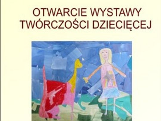 OTWARCIE WYSTAWY TWÓRCZOŚCI DZIECIĘCEJ